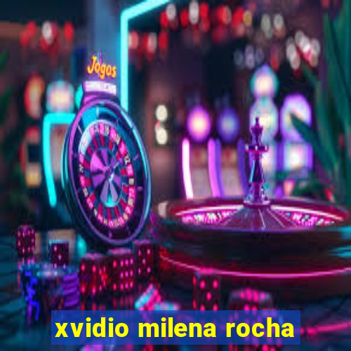 xvidio milena rocha